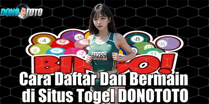 Cara Daftar Dan Bermain di Situs Togel DONOTOTO