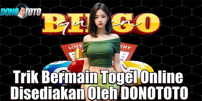 Trik Bermain Togel Online Disediakan Oleh DONOTOTO
