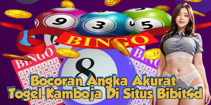 Bocoran Angka Akurat Togel Kamboja Di Situs Bibit4d